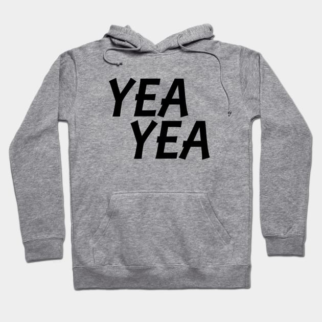 Yea Yea Hoodie by illusionerguy